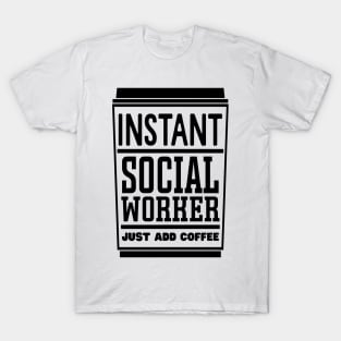 Instant social worker, just add coffee T-Shirt